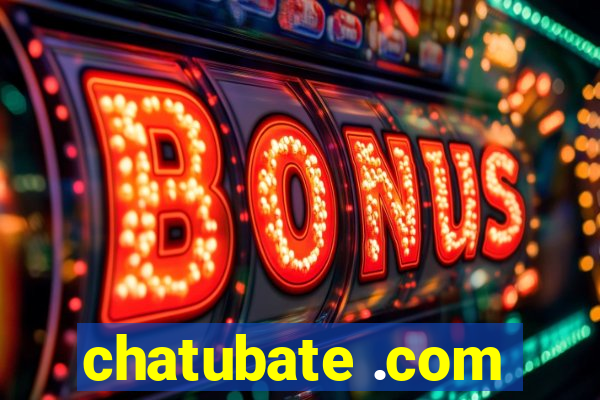 chatubate .com